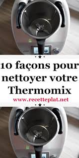 10 Facons Pour Nettoyer Votre Thermomix Nettoyage Thermomix Thermomix Nettoyer Thermomix