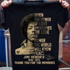 A landmark in film history. Official When The Power Of Love Overcomes The Love Of Power The World Will Know Peace Jimi Hendrix 1942 1970 Signature And Thank You For The Memories Shirt Hoodie Tank Top And Sweater