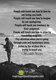 We did not find results for: People Will Teach You How To Love By Not Loving You Back People Will Teach You How To Forgive By Not Apologizing Inspiring And Positive Quotes