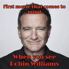 What's the first movie that comes to mind when you think of Robin Williams?
