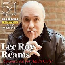 Tony nominee Lee Roy Reams is back and uncensored! The Broadway favorite,  and star of 42nd Street, Applause, OKlahoma!, and more returns with his  show taking audiences through his journey of self-discovery,