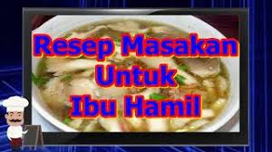 Mari, tak perlu pikir panjang lagi untuk menghadirkan resep tahu masak kuah bening yang enak ini. Resep Masakan Untuk Ibu Hamil Yang Bergizi Youtube