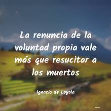 Otra de las frases de san ignacio de loyola que nos dice: Frases De Ignacio De Loyola Literato