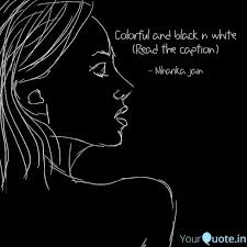 Colorful And Black N Whit Quotes Writings By Niharika Jain Yourquote