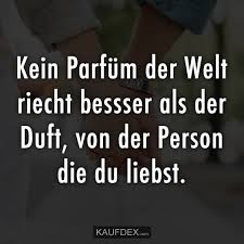 Kein Parfum Der Welt Riecht Besser Als Der Duft Kaufdex Weisheiten Spruche Zitate