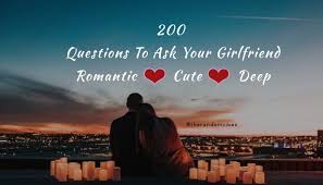 Check spelling or type a new query. 200 Questions To Ask Your Girlfriend Romantic Cute Deep