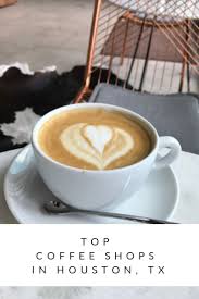 Top Coffee Shops In Houston Tx Houston Coffee Shops Houston Coffee Cute Coffee Shop