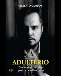 ADULTÉRIO. Descobrindo as raízes para curar os sintomas.