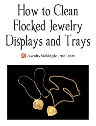 Here you may to know how to clean your necklace. How To Clean Flocked Jewelry Displays And Trays Jewelry Making Journal