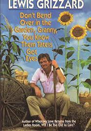 He tells us why junior leaguers don't do it in groups, why baptists won't do it standing up, and why richard nixon never did it, among other things. 9780394571812 Don T Bend Over In The Garden Granny You Know Them Taters Got Eyes Abebooks Grizzard Lewis 0394571819