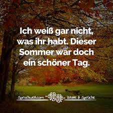 Ich Weiß Gar Nicht Was Ihr Habt Dieser Sommer War Doch Ein Schöner