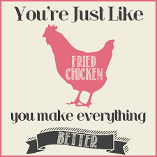 Fried Chicken Makes Everything Better Http Www Lettieskitchen Com Friedchicken Lettieskitchen Chicken Quotes Food Quotes Quotes