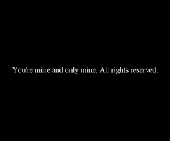 Im Possessive You Are Mine And Only Mine No One Else Better Even Think About It Haha Love Quotes Photos Relationship Quotes Love Quotes