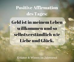 Positive Affirmationen Und Motivationsspruche Fur Jeden Tag Findest Du Auf Krauter Wissen Im Jahresrad Ein Positive Affirmationen Affirmationen Geld Zitate