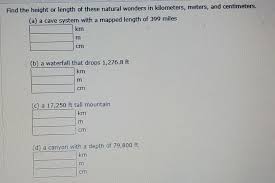 Km) is a unit of length in the metric system, equal to 1000m (also written as 1e+3m). Solved Find The Height Or Length Of These Natural Wonders Chegg Com