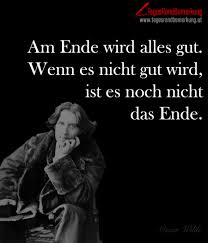 Mir wurde gesagt, dass der zielort freiheit heißt, dort angekommen kann man auch die erlebenswerten stadtteile gesundheit und reichtum genießen. Am Ende Wird Alles Gut Wenn Es Nicht Gut Wird Ist Es Noch Nicht Das Ende Zitat Von Die Tagesrandbemerkung