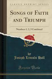 About songs of trial and triumph. Songs Of Faith And Triumph Numbers 1 2 3 Combined Classic Reprint Hall Joseph Lincoln 9780259535966 Amazon Com Books