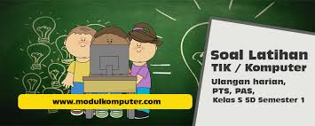 Soal Latihan Tik Komputer Kelas 5 Sd Semester 1 Modul Komputer