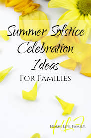 This is the longest day of the year, which means it is also the shortest night. Summer Solstice Litha Midsummer Celebration Ideas For Families Home Life And Family