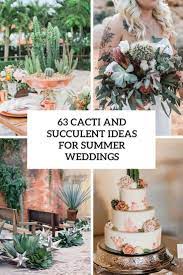 Custom floral creations for weddings, parties and around the greenhouse. 63 Cacti And Succulent Ideas For Summer Wedding Decor Weddingomania