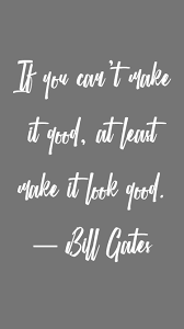Bill Gates Make It Look Good Quote