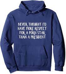 Amazon.com: Never Thought I'd Have More Respect For A Porn Star Pullover  Hoodie : Clothing, Shoes & Jewelry