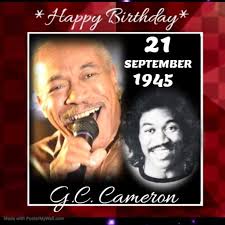 HAPPY 73rd BIRTHDAY G.C. Cameron (George Curtis "G.C." Cameron),soul and  R&B singer. Perhaps best known as the lead singer of supergroup "The  Spinners"