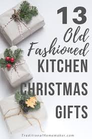 Old Fashioned Kitchen Christmas Gifts For Any Homemaker Kitchen Christmas Gifts Homemaker Gifts Homemade Kitchen Gifts