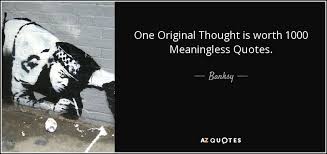 A person who is truly cool is a work of art. Banksy Quote One Original Thought Is Worth 1000 Meaningless Quotes