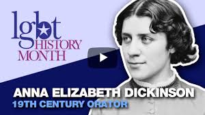 LGBTQ History Month: Anna Elizabeth Dickinson￼
