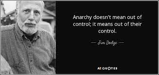 Emma goldman > quotes > quotable quote anarchism stands for the liberation of the human mind from the dominion of religion and liberation of the human body from the coercion of property; Jim Dodge Quote Anarchy Doesn T Mean Out Of Control It Means Out Of