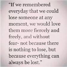 Hold Your Loved Ones Close Quotable Quotes Words Quotes