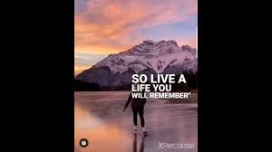 He said one day you ll leave this world behind so live a life you will remember. Live A Life You Will Remember Youtube