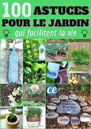 100 Astuces Pour Le Jardin Qui Facilitent La Vie En 2020 Astuces De Jardinage Bio Conseils De Jardinage Astuce Jardin