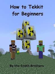 This mod (addon) adds a lot of features to the . How To Tekkit For Beginners How To Minecraft Book 2 Kindle Edition By Brothers Smith Children Kindle Ebooks Amazon Com