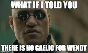 The Gaelic for Wendy