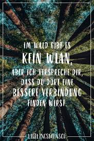 Im Wald Gibt Es Kein Wlan Aber Ich Verspreche Dir Dass Du Dort Eine Bessere Verbindung Finden Wirst Visual Statements Outdoor Zitate Spruche Zitate Spruche