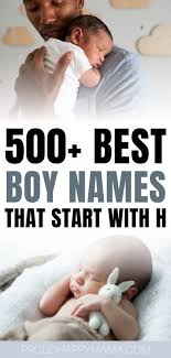 If you're looking for modern g baby boy names, you don't need to look any further. 500 Best Baby Boy Names That Start With H Cute Unique