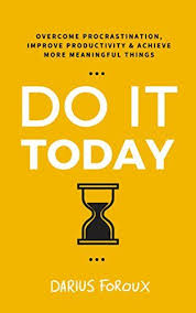 Do It Today Overcome Procrastination Improve Productivity And Achieve More Meaningful Things Kin In 2020 Improve Productivity Productivity Books Great Books To Read