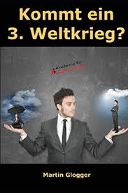 3.weltkrieg, weltkrieg, wie gefährlich ist ein krieg, krieg bricht aus, atomkrieg, weltuntergang, meteorid einschlag, 2019 weltuntergang, 2020 weltuntergang. Kommt Ein 3 Weltkrieg Welche Argumente Sprechen Dafur Welche Dagegen Und Welche Schlusse Konnen Daraus Gezogen Werden Amazon Co Uk Glogger Martin 9781660114108 Books