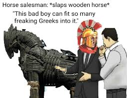 Trojan horses can erase all your data and can even try to damage your hardware components. Trojan Horse Salesman Trojan Horse Horse Meme Salesman