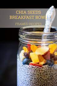 Chia Seeds Breakfast Bowl Framed Recipes Chia Seed Breakfast Breakfast Bowls Chia Seed Recipes