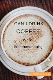 Can I Drink Coffee While Intermittent Fasting How About With Cream Intermittent Fasting Coffee I Drink Coffee Coffee Drinks