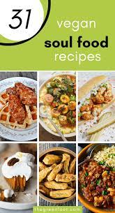 The 31 Best Vegan Soul Food Recipes On The Internet The Green Loot