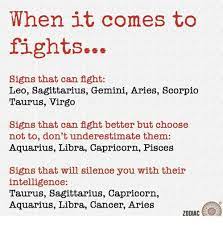 I just showed up to my medical appointments, did what i was told, and lived as best i could. When It Comes To Fights Signs That Can Fight Leo Sagittarius Gemini Aries Scorpio Taurus Virgo Signs That Can Fight Better But Choose Not To Don T Underestimate Them Aquarius Libra Capricorn Pisces