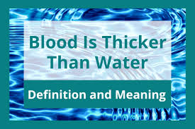 Blood Is Thicker Than Water: Definition, Meaning, Origin, and Examples