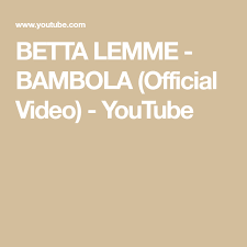 Betta Lemme Bambola Official Video Youtube Betta Video Youtube