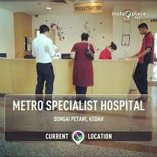 Metro specialist hospital (msh) is a private hospital in sungai petani, kedah. Alyaa Official Blog Hospital Metro Sungai Petani