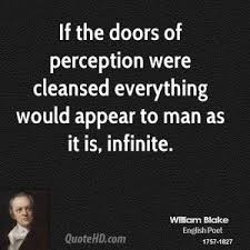 William Blake If The Doors Of Perception Were Cleansed Everything Would Appear To Perception Quotes Wisdom Quotes Life Wisdom Quotes