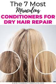 The 7 Most Miraculous Conditioners For Dry Hair Repair Dry Hair Repair Dry Hair Care Dry Hair